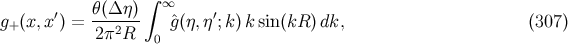 ∫ ′ θ(Δ η) ∞ ′ g+ (x,x ) = 2π2R-- gˆ(η,η;k )k sin(kR )dk, (307 ) 0