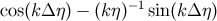 cos(k Δ η) − (kη )−1sin(kΔ η)