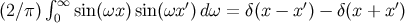 ∫ ∞ ′ ′ ′ (2∕π) 0 sin (ωx) sin(ωx ) dω = δ(x − x ) − δ(x + x )