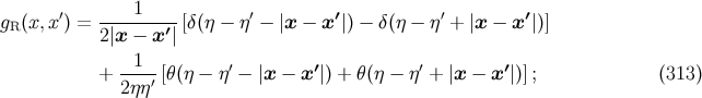 ′ ----1---- ′ ′ ′ ′ gR(x,x ) = 2 |x − x ′| [δ (η − η − |x − x |) − δ(η − η + |x − x |)] + -1--[θ(η − η′ − |x − x ′|) + θ(η − η′ + |x − x ′|)]; (313 ) 2ηη′