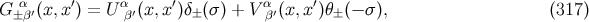 G ±αβ′(x,x ′) = U αβ′(x,x′)δ±(σ) + V αβ′(x, x′)θ± (− σ ), (317 )