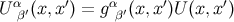α ′ α ′ ′ U β′(x, x) = g β′(x,x )U(x,x )