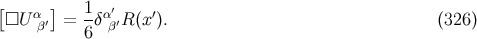 [ ] 1 □U αβ′ = -δ αβ′′R (x ′). (326 ) 6