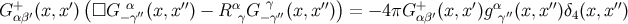 ( ) G+αβ′(x, x′) □G −αγ′′(x, x′′) − RαγG −γγ′′(x,x ′′) = − 4πG+αβ′(x,x′)gαγ′′(x,x′′)δ4(x,x′&#x203