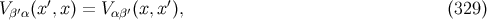 ′ ′ V β′α(x ,x) = Vαβ′(x,x ), (329 )