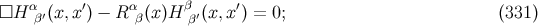 α ′ α β ′ □H β′(x,x ) − R β(x)H β′(x,x ) = 0; (331 )