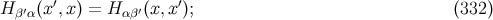 ′ ′ H β′α(x ,x) = H αβ′(x, x); (332 )