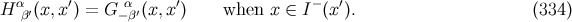 α ′ α ′ − ′ H β′(x,x ) = G −β′(x, x) when x ∈ I (x ). (334 )