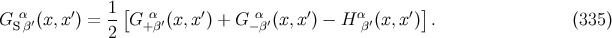 [ ] GSαβ′(x,x ′) = 1- G α+β′(x, x′) + G −αβ′(x,x′) − H αβ′(x, x′) . (335 ) 2