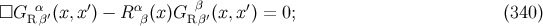 α ′ α β ′ □G Rβ′(x,x ) − R β(x)G Rβ′(x,x ) = 0; (340 )