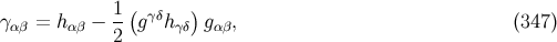 1-( γδ ) γ αβ = hαβ − 2 g hγδ gα β, (347 )