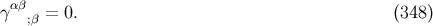 α β γ ;β = 0. (348 )