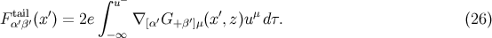 tail ′ ∫ u− ′ μ F α′β′(x) = 2e ∇ [α′G+ β′]μ(x,z )u dτ. (26 ) −∞