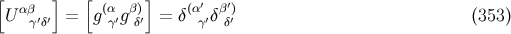 [ ] [ ] Uαβ = g(α gβ) = δ(α′δβ′) (353) γ′δ′ γ′ δ′ γ′ δ′
