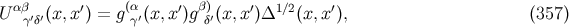 αβ ′ (α ′ β) ′ 1∕2 ′ U γ′δ′(x,x ) = gγ′(x,x )g δ′(x,x )Δ (x,x ), (357 )