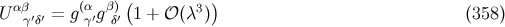 U αβ = g(αgβ) (1 + 𝒪 (λ3 )) (358 ) γ′δ′ γ′ δ′