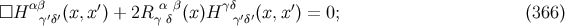 □H αβγ′δ′(x, x′) + 2R γα δ β(x )H γδγ′δ′(x, x′) = 0; (366 )