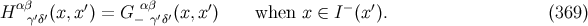 αβ ′ αβ ′ − ′ H γ′δ′(x,x ) = G − γ′δ′(x, x) when x ∈ I (x ). (369 )