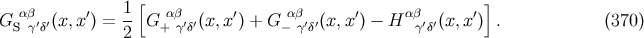 [ ] G αβ (x,x ′) = 1- G α β (x, x′) + G αβ (x,x′) − H αβ (x, x′) . (370 ) S γ′δ′ 2 + γ′δ′ − γ′δ′ γ′δ′