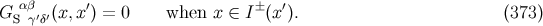 G αβ′′(x,x′) = 0 when x ∈ I± (x ′). (373 ) S γδ