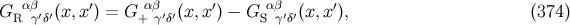G αβ′′(x,x′) = G αβ′ ′(x,x ′) − G αβ′ ′(x,x ′), (374 ) R γδ + γ δ S γ δ