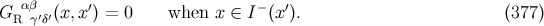 αβ ′ − ′ G R γ′δ′(x,x ) = 0 when x ∈ I (x). (377 )