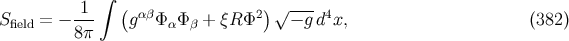 ∫ -1- ( αβ 2)√ --- 4 Sfield = − 8 π g ΦαΦ β + ξR Φ − g d x, (382 )