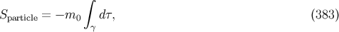 ∫ Sparticle = − m0 dτ, (383 ) γ