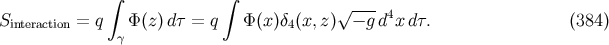 ∫ ∫ S = q Φ (z)dτ = q Φ(x)δ (x,z)√ −-gd4x dτ. (384 ) interaction γ 4