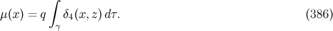 ∫ μ(x ) = q δ4(x, z)dτ. (386 ) γ