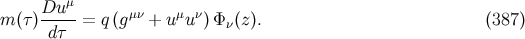 Du μ m (τ )-----= q (gμν + u μuν)Φ ν(z). (387 ) dτ