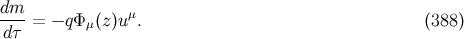 dm μ ----= − qΦ μ(z)u . (388 ) dτ