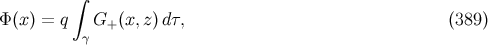 ∫ Φ (x) = q γ G+ (x,z) dτ, (389 )