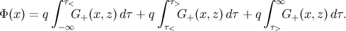 ∫ τ< ∫ τ> ∫ ∞ Φ (x ) = q G (x,z)dτ + q G (x, z)dτ + q G (x,z)d τ. − ∞ + τ< + τ> +