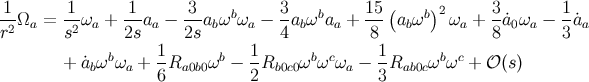 1- 1- -1- 3-- b 3- b 15( b)2 3- 1- r2Ωa = s2ωa + 2s aa − 2sabω ωa − 4abω aa + 8 abω ωa + 8 ˙a0ωa − 3 ˙aa b 1 b 1 b c 1 b c + ˙abω ωa + -Ra0b0ω − --Rb0c0ω ω ωa − --Rab0cω ω + 𝒪 (s ) 6 2 3