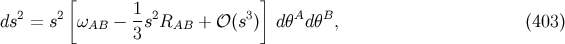 [ ] ds2 = s2 ω − 1-s2R + 𝒪 (s3) dθAd θB, (403 ) AB 3 AB