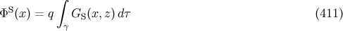 ∫ S Φ (x) = q GS (x,z)d τ (411 ) γ