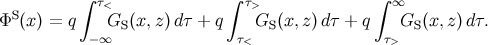 ∫ τ< ∫ τ> ∫ ∞ ΦS (x ) = q GS(x,z )dτ + q GS (x,z)dτ + q GS (x,z)d τ. − ∞ τ< τ>