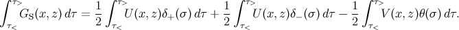 ∫ τ> ∫ τ> ∫ τ> ∫ τ> 1- 1- 1- τ<GS (x,z) dτ = 2 τ<U (x,z)δ+ (σ)dτ + 2 τ< U (x, z)δ− (σ) dτ − 2 τ<V (x,z)θ(σ) dτ.