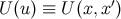 ′ U (u) ≡ U (x,x )