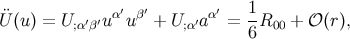 1 ¨U(u ) = U;α′β′uα′u β′ + U;α′aα′ =-R00 + 𝒪 (r), 6