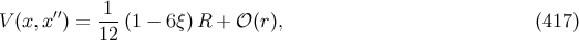 1 V (x, x′′) = ---(1 − 6ξ)R + 𝒪(r), (417 ) 12