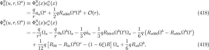 S a S α Φ0(u, r,Ω ) ≡ Φ α(x)e0(x) q- a 1- a b = r aaΩ + 2 qRa0b0Ω Ω + 𝒪 (r), (418 ) ΦS(u, r,Ωa) ≡ ΦS (x)eα(x) a α a = − q-Ω − qa Ωb Ω − 1q ˙a − 1qR ΩbΩc Ω − 1-q(R Ωb − R Ωb Ωc) r2 a r b a 3 a 3 b0c0 a 6 a0b0 ab0c 1-- [ b c ] 1- b + 12q R00 − RbcΩ Ω − (1 − 6ξ )R Ωa + 6qRab Ω , (419 )