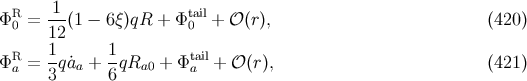 R 1 tail Φ 0 = ---(1 − 6ξ)qR + Φ 0 + 𝒪 (r), (420 ) 12 ΦRa = 1-q˙aa + 1qRa0 + Φtaail+ 𝒪 (r), (421 ) 3 6