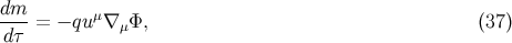dm--= − quμ∇ μΦ, (37 ) dτ