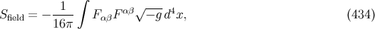 ∫ -1-- αβ√ --- 4 S field = − 16π FαβF − gd x, (434 )