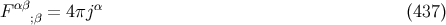 Fαβ = 4πjα (437 ) ;β