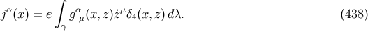 ∫ j α(x) = e gαμ(x,z)˙zμδ4(x,z)d λ. (438 ) γ