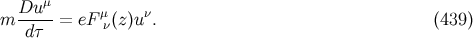 Du--μ μ ν m dτ = eF ν(z)u . (439 )
