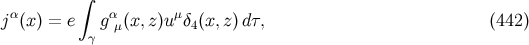 ∫ α α μ j (x ) = e γ gμ (x, z)u δ4(x,z)d τ, (442 )